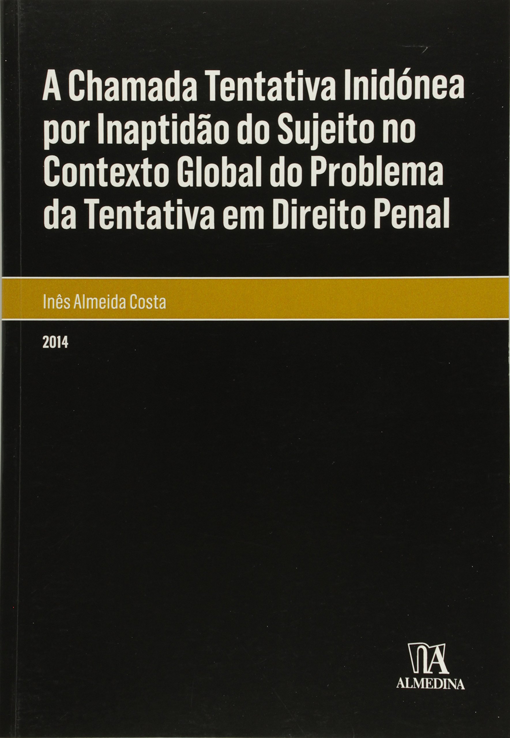 A Chamada Tentativa Inidónea por Inaptidão do Sujeito no Contexto Global do Problema da Tentativa em Direito Penal