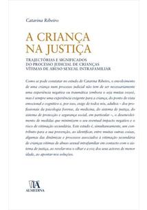 A Criança na Justiça Trajectórias e significados do processo judicial de crianças vítimas de abuso sexual intrafamiliar