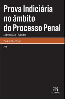 A Prova Indiciária no âmbito do Processo Penal Admissibilidade e Valoração