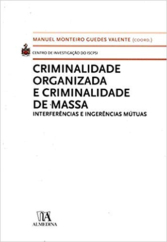 Criminalidade Organizada e Criminalidade de Massa Interferências e Ingerências Mútuas