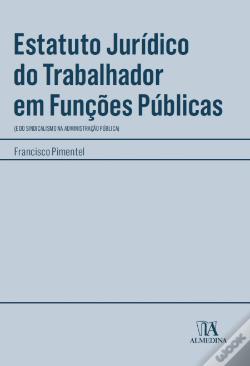 Estatuto jurídico do trabalhador em funções públicas Francisco Pimentel