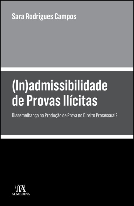 Inadmissibilidade de Provas Ilícitas Dissemelhanças na Produção de Prova no Direito Processual