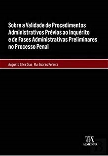 Sobre a Validade de Procedimentos Administrativos Prévios ao Inquérito e de Fases Administrativas Preliminares no Processo Penal